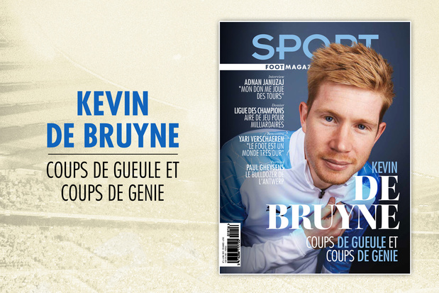 Au programme de votre Sport/Foot Magazine du mois de mai : les colères de De Bruyne et comment la Ligue des champions nous vole le football